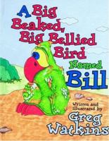 A Big Beaked, Big Bellied Bird Named Bill 0976131811 Book Cover