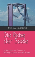 Die Reise der Seele: Erzählungen von Erinnerung, Heilung und dem Licht des Alltags (German Edition) B0F8B6HS6P Book Cover