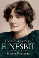 The Life and Loves of E. Nesbit: Victorian Iconoclast, Children's Author, and Creator of The Railway Children 1419738976 Book Cover