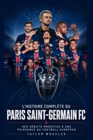 L’Histoire Complète Du Paris Saint-Germain FC: Des débuts modestes à une puissance du football européen (French Edition) B0H2RQDLYC Book Cover