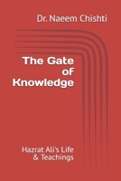 The Gate of Knowledge: Hazrat Ali's Life & Teachings B0F5NQ8WPQ Book Cover