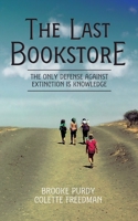 The Last Bookstore: The only defense against extinction is knowledge 0998179531 Book Cover