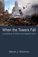When the Towers Fall: A Prophecy of What Must Happen Soon 1666735779 Book Cover