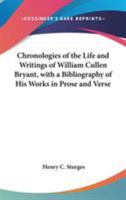 Chronologies of the Life and Writings of William Cullen Bryant: With a Bibliography of His Works, in Prose and Verse 1163760595 Book Cover
