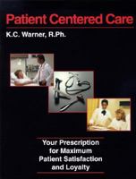 Patient Centered Care: Your Prescription for Maximum Patient Satisfaction and Loyalty 1889549002 Book Cover