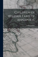 Children of William Faris of Annapolis. 1015096824 Book Cover