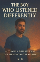 The Boy Who Listens Differently B0FPLS7NF3 Book Cover