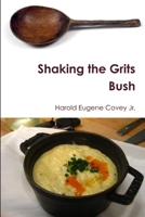 Shaking the Grits Bush 1365213056 Book Cover