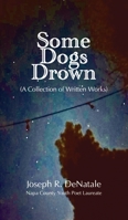 Some Dogs Drown: A Collection of Written Works: A Collection of Written Works 1628802669 Book Cover