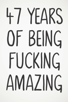 47 Years Of Being Fucking Amazing: Awesome Positive 47th Birthday Card Journal Diary Notebook Gift - 122 Pages - 1674020996 Book Cover