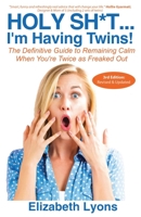 Holy Sh*t...I'm Having Twins!: The Definitive Guide to Remaining Calm When You're Twice as Freaked Out 0974699071 Book Cover
