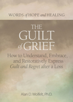 The Guilt of Grief: How to Understand, Embrace, and Restoratively Express Guilt and Regret after a Loss 1617223158 Book Cover