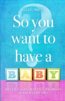 So You Want To Have A Baby 138776490X Book Cover