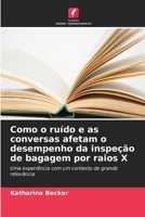 Como o ruído e as conversas afetam o desempenho da inspeção de bagagem por raios X (Portuguese Edition) 6630302834 Book Cover