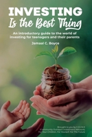 Investing Is The Best Thing: An introductory guide to the world of investing for teenagers and their parents B0CP4XYK75 Book Cover