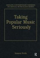 Taking Popular Music Seriously: Selected Essays (Ashgate Contemporary Thinkers on Critical Musicology) 0754626792 Book Cover