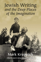 Jewish Writing and the Deep Places of the Imagination 0299214400 Book Cover