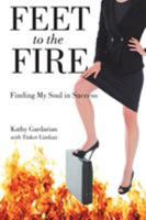 Feet to the Fire: Finding My Soul in Success 1504399315 Book Cover