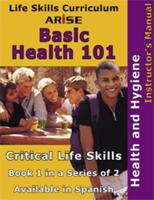 Life Skills Curriculum: ARISE Basic Health 101, Book 1: Health & Hygiene 1586142984 Book Cover