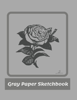 Gray Paper Sketchbook: Gray Paper for Drawing Pencils , sketching , drawing ,  journaling 8.5 x 11 inches With Nice Glossy Cover ...Art Work .. .with date best Sketching memories( Design No 2  ) 1659226244 Book Cover