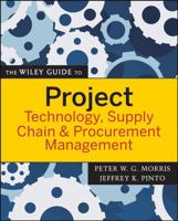 The Wiley Guide to Project Technology, Supply Chain, and Procurement Management 047022682X Book Cover
