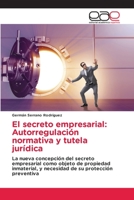 El secreto empresarial: Autorregulación normativa y tutela jurídica 6200424942 Book Cover