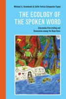 The Ecology of the Spoken Word: Amazonian Storytelling and the Shamanism among the Napo Runa 025208103X Book Cover