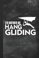 I'd Rather Be Hang Gliding: Blank Lined Notebook Journal Gift for Hang Glider 1693710021 Book Cover