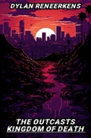 The Outcasts: Kingdom of Death (Phase 2 of the Locus Dreams Multiverse) 9464807903 Book Cover