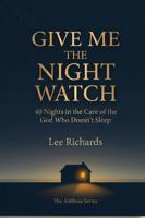 Give Me the Night Watch: 40 Nights in the Care of the God Who Doesn't Sleep B0H9NW9824 Book Cover