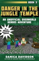 Danger in the Jungle Temple: An Unofficial Overworld Heroes Adventure, Book Three 1510727043 Book Cover