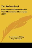 Dei Weltrathsel: Gemeinverstandliche Studien Uber Monistische Philosophie 1104116111 Book Cover