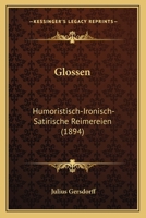 Glossen: Humoristisch-Ironisch-Satirische Reimereien (1894) 1145220142 Book Cover