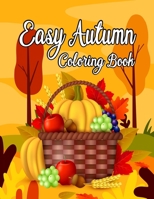 Easy Autumn Coloring Book: Easy Coloring Book for Adult Relaxation Featuring Relaxing Autumn Scenes, Charming Animals and Relaxing Fall Inspired Landscapes B09CHL4MCZ Book Cover