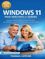 WINDOWS 11 POUR DÉBUTANTS ET SENIORS: Un guide d'utilisation illustré et sans stress pour une utilisation quotidienne de l'informatique en toute confiance (French Edition) B0GGJ7M9PH Book Cover