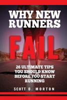 Why New Runners Fail: 26 Ultimate Tips You Should Know Before You Start Running! (Beginner To Finisher) 1947010034 Book Cover