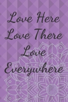 Love Here Love There Love Everywhere: Flowers Notebook Mandala Composition Lined Journal, Diary Notepad / Soft Cover, Matte Finish 6 x 9 1660287340 Book Cover
