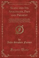 Slang and Its Analogues, Past and Present, Vol. 2: A Dictionary, Historical and Comparative, of the Heterodox Speech of All Classes of Society for More Than Three Hundred Years; With Synonyms in Engli 1334149259 Book Cover