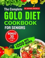 The Complete Golo Diet Cookbook for Seniors: Quick and Easy Healthy Recipes to Reduce Inflammation, Sustainable Weight Loss, Improved Insulin Sensitivity and Overall Health B0CMXYHFX6 Book Cover