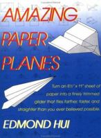 Amazing Paper Planes: Turn an 8 1/2" x 11" Sheet of Paper into a Finely Trimmed Glider that Flies Farther, Faster, and Straighter than You Ever Believed Possible. 0312032102 Book Cover