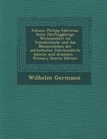 Johann Philipp Fabricius, Seine fünfzigjährige Wirksamkeit im Tamulenlande und das Missionsleben der achtzehnten Jahrhunderts daheim und draussen. - Primary Source Edition 0274938936 Book Cover