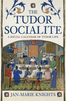 The Tudor Socialite: A Social Calendar of Tudor Life 1398119563 Book Cover