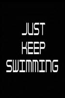 Just Keep Swimming: Swimming logbook and Journal/Notebook Swimmers and Swim Coaches | Gift Book for Swimmers and People who loves Swimming, Pools, Chlorine and Swim Training 1661642152 Book Cover