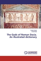 The Gods of Roman Dacia. An illustrated dictionary 6200101213 Book Cover