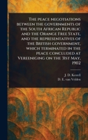 The Peace Negotiations Between the Governments of the South African Republic and the Orange Free State, and the Representatives of the British ... at Vereeniging on the 31st May, 1902 1023190001 Book Cover