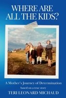 Where Are All the Kids?: A Mother's Journey of Determination (Based on a True Story) 1954493703 Book Cover