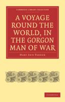 A Voyage Round the World, in the Gorgon Man of War; Captain John Parker 1108018882 Book Cover