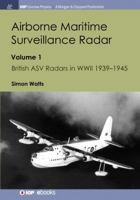 Airborne Maritime Surveillance Radar: Volume 1, British ASV Radars in WWII 1939-1945 1643270680 Book Cover