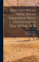 Viaggio Nella Siria, Nella Palestina, Nell' Egitto Fatto Dal 1475 Al 1478 1019014857 Book Cover