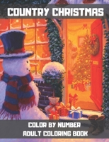 Country Christmas Color By Number Adult Coloring Book: Christmas Winter Wonderland: Beautiful and Festive Holiday Adult Coloring Activity Book. (Chris B08MSKDLX4 Book Cover